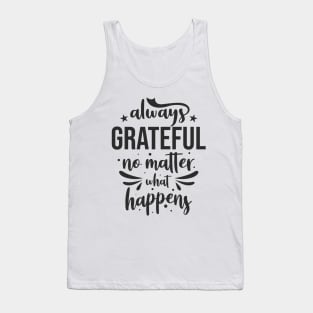 Always grateful no matter what happens Tank Top